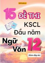 Tuyển tập 15 Đề thi KSCL đầu năm môn Văn 12 (Kèm đáp án)